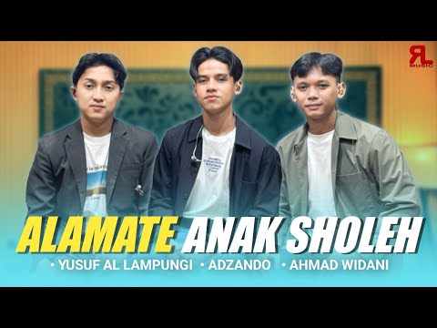 ALAMATE ANAK SHOLEH - YUSUF AL LAMPUNGI - ADZANDO - AHMAD WIDANI