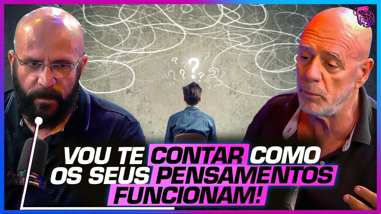 PSICÓCOLOGO e PSIQUIATRA EXPLICAM os SEGREDOS do PENSAMENTO