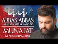 Abbas Abbas Meri Madad Ko Aao Na Mesum Abbas Nohay 2024 Munajat Mola Abbas Noha