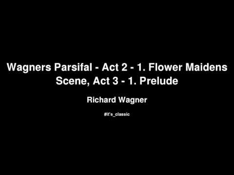 Richard Wagner - Wagners Parsifal - Act 2 - 1. Flower Maidens Scene, Act 3 - 1. Prelude