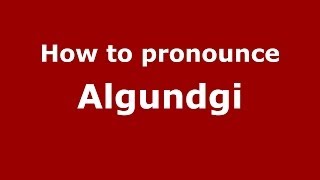 How to pronounce Algundgi