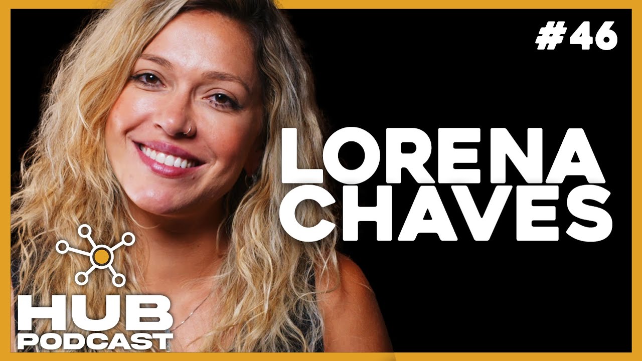 LORENA CHAVES I HUB Podcast - EP 46