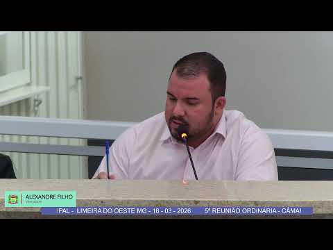 5ª REUNIÃO ORDINÁRIA - CÂMARA MUNICIPAL -  LIMEIRA DO OESTE MG - 16 - 03 - 2026