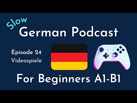Slow German Podcast for Beginners / Episode 24 Videospiele(A1-B1)