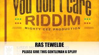 RAS TEWELDE - PLEASE GIVE THIS GENTLEMAN A SPLIFF (You Don't Care Riddim)