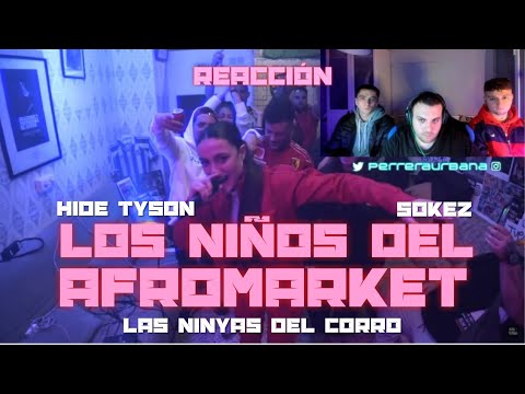 (REACCIÓN) LAS NINYAS DEL CORRO X HIDE TYSON X SOKEZ - LOS NIÑOS DEL AFROMARKET 11 (PERRERA URBANA)