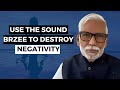 Use the Sound Brzee to Destroy Negativity