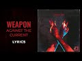 Against the Current - weapon (LYRICS)