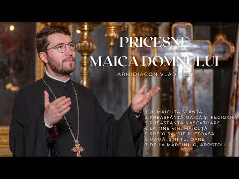 Cele mai frumoase 7 Pricesne pentru Maica Domnului - Vlad Rosu