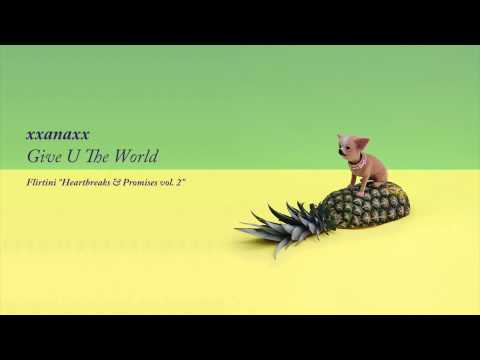 xxanaxx - Give U The World (Flirtini: Heartbreaks & Promises vol. 2)