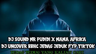 Download lagu DJ SOUND MR PUDIDI X MAMA AFRIKA  DJ UNCOVER BBHC JEDAG JEDUK FYP TIKTOK mp3