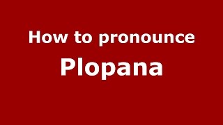 How to pronounce Plopana