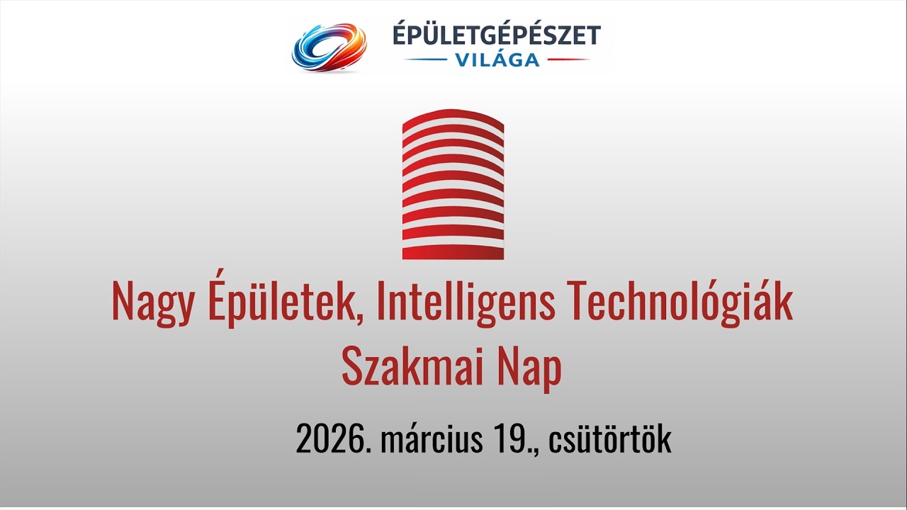 Épületgépészet Világa Szakmai Nap - Nagy Épületek, Intelligens Technológiák program - 2026. 03 19.