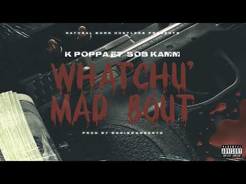 K Poppa - Whatchu' Mad Bout (feat. SOB Kamm)  (prod. by whoiswonderyo) (Official Audio)
