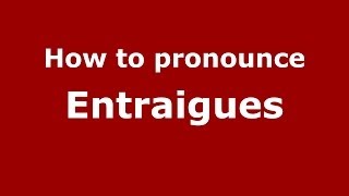 How to pronounce Entraigues