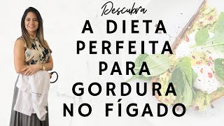 Descubra a DIETA PERFEITA para Gordura no Fígado!
