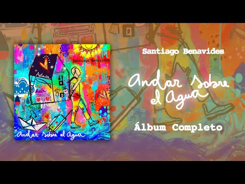 Andar Sobre el Agua | Santiago Benavides (Álbum Completo)