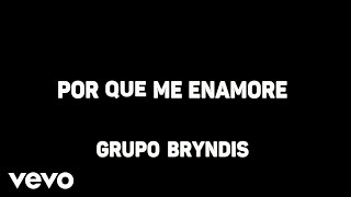 Grupo Bryndis - Por Que Me Enamore (Karaoke)