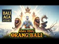 The Legend Of Bali Aga The Origins Of The Balinese People According To Ancient Fairy Tales