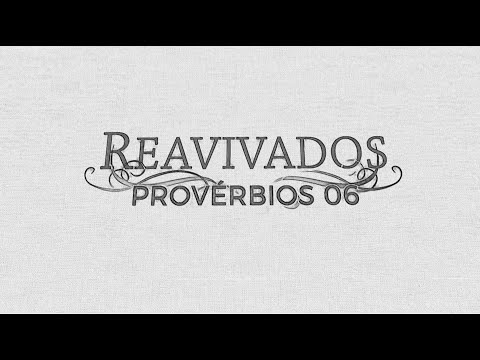 REAVIVADOS - PROVÉRBIOS 6