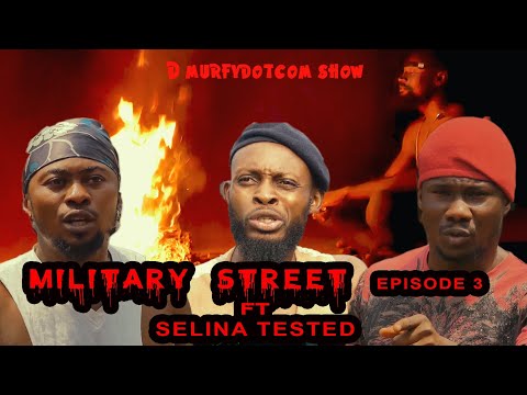 MILITARY STREET EPISODE 3 FT SELINA TESTED