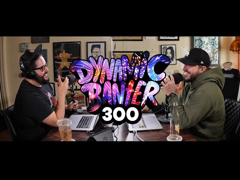 Dynamic Banter 300 - The 300th Episode Extravaganza!