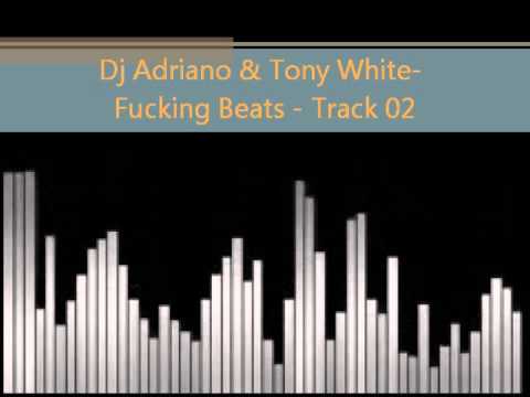 Dj Adriano & Tony White - Fu*king Beats - Track 02