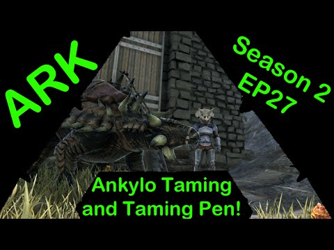 Ark Survival Evolved S2E27: TAMING PEN AND ANKYLO TAIMING!