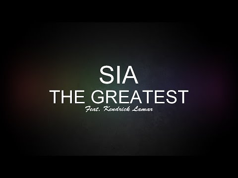 Sia - The Greatest (feat. Kendrick Lamar) [Lyrics] HQ