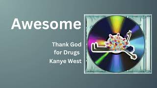 Kanye West-Awesome Thank God For Drugs