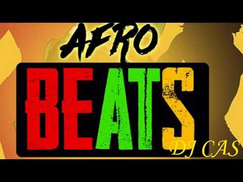 AFRO BEATS MIX DJ CAS 🔥🔥🔥🔥