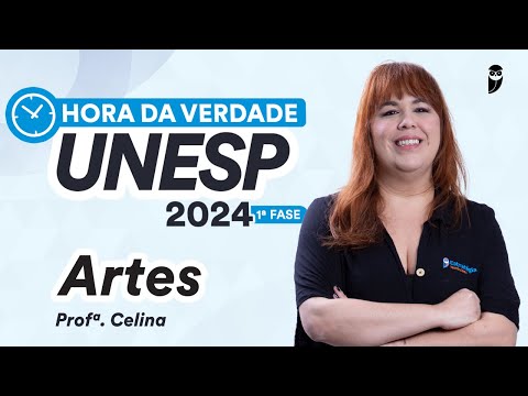 Hora da Verdade UNESP 2024 1ª FASE - Arte - Prof. Celina Gil