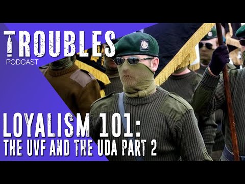 Loyalism 101: The UVF and the UDA Part 2