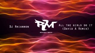 DJ Rhiannon - All The Girls Do It (David A Remix)