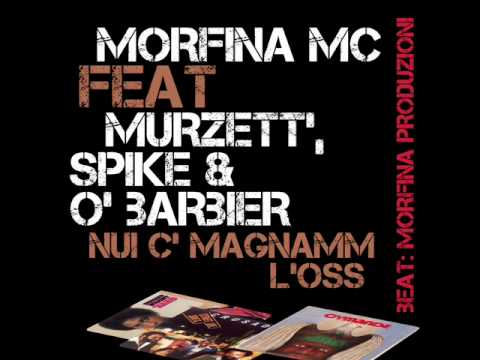Morfina MC ft. Murzett, Spike & O'Barbier - Nui C' Magnamm l'oss