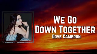 We Go Down Together Lyrics - Dove Cameron