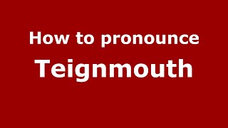 How to pronounce Teignmouth