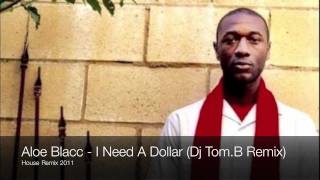Aloe Blacc - I Need A Dollar (Dj Tom.B Remix) HOUSE REMIX 2011