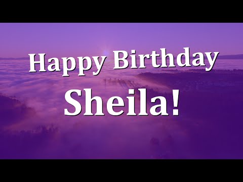 Happy Birthday Sheila!  Have an Amazing Birthday!