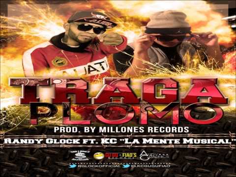 Traga Plomo - Randy Glock Ft. KC "La Mente Musical" (Original) Millones Records