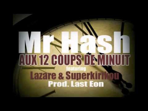 Mr. Hash - Aux 12 Coups De Minuit (feat Lazare & Superkirikou)  NEW 2013