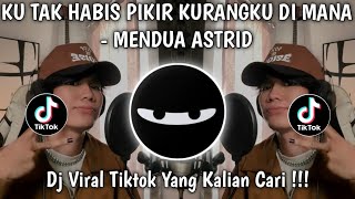 Download lagu KU TAK HABIS PIKIR KURANGKU DIMANA REMIX MENDUA ASTRID VIRAL TIKTOK TERBARU 2026 mp3