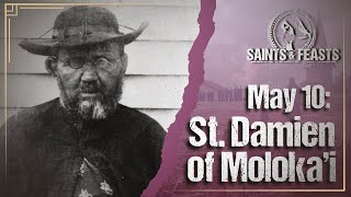 May 10: St. Damien of Molokai, Priest (U.S.A.)