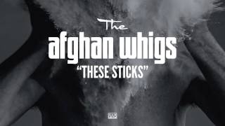 The Afghan Whigs - These Sticks