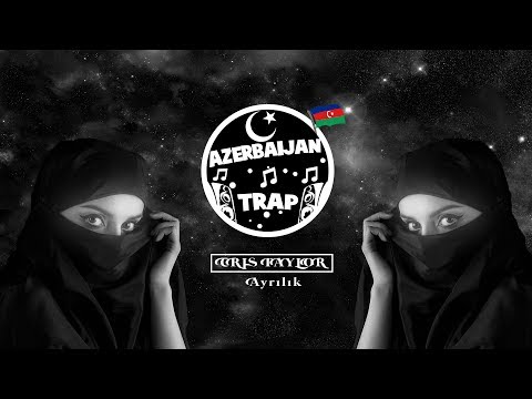 CRIS TAYLOR - Ayrılık ( Azerbaijan Trap )