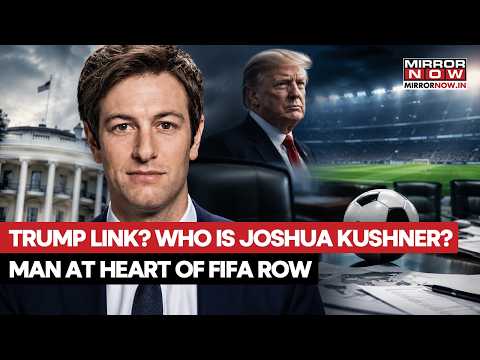 TRUMP-FIFA ROW EXPOSED? Who Is Joshua Kushner, Man ...