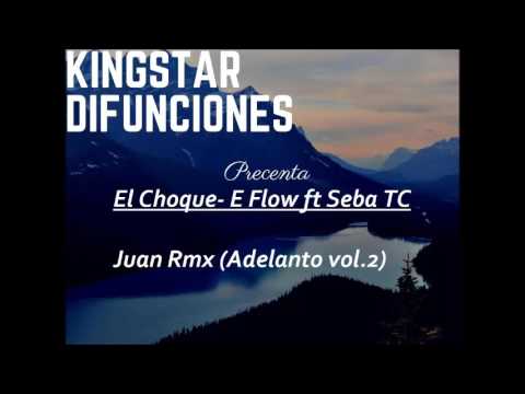 EL CHOQUE -E FLOW FT SEBA TC (JUAN RMX) [ADELANTO VOL.2]