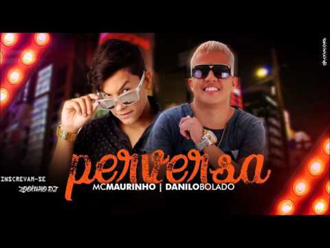 MC MAURINHO E DANILO BOLADO - PERVERSA -  MUSICA NOVA 2016