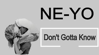 Ne-Yo - Don&#39;t Gotta Know Lyrics