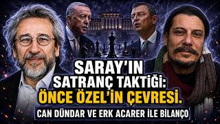 SARAY'IN SATRANÇ TAKTİĞİ: ÖNCE ÖZEL'İN ÇEVRESİ | Can Dündar ve Erk Acarer ile Bilanço